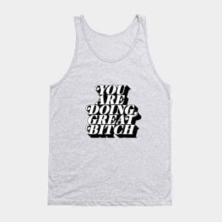 You Are Doing Great Bitch Tank Top